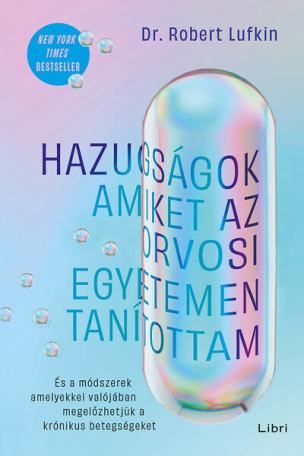 Hazugságok, amiket az orvosi egyetemen tanítottam - És a módszerek, amelyekkel valójában megelőzhetjük a krónikus betegségeket