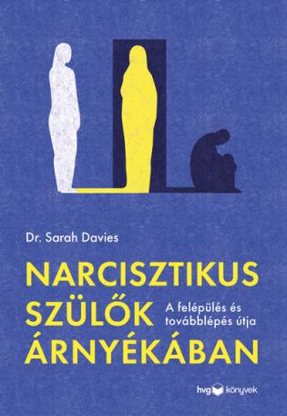 Narcisztikus szülők árnyékában - Útmutató a felépüléshez és a továbblépéshez