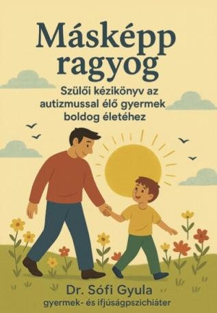 Másként ragyog - Szülői kézikönyv az autizmussal élő gyermek boldog életéhez Másként ragyog - Szülői kézikönyv az autizmussal élő gyermek boldog életéhez
