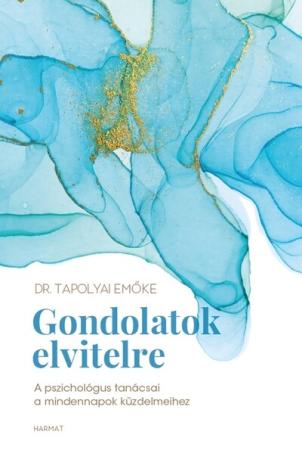 Gondolatok elvitelre - A pszichológus tanácsai a mindennapok küzdelmeihez (új kiadás)