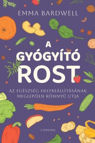 A gyógyító rost - Az egészség helyreállításának meglepően könnyű útja A gyógyító rost - Az egészség helyreállításának meglepően könnyű útja