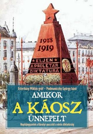 Amikor a káosz ünnepelt - Naplójegyzetek a Károlyi-puccstól a vörös diktatúráig