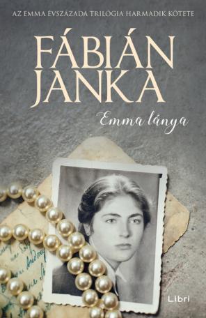 Emma lánya - Emma évszázada trilógia 3. (új kiadás).