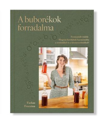A buborékok forradalma - Fermentált italok: Hogyan kerüljünk harmóniába a testünkkel és a környezetünkkel? A buborékok forradalma - Fermentált italok: Hogyan kerüljünk harmóniába a testünkkel és a környezetünkkel?