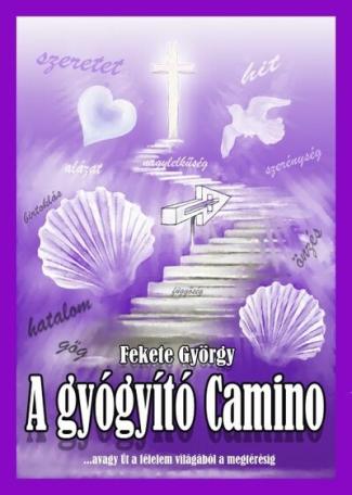 A gyógyító Camino avagy Út a félelem világából a megtérésig