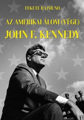 Az amerikai álom (vége) - John F. Kennedy
