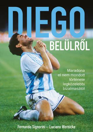 Diego belülről - Maradona el nem mondott története legközelebbi bizalmasától