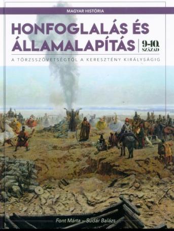 Honfoglalás és államalapítás - A törzsszövetségtől a keresztény királyságig (9-10. század) /Magyar História 1.