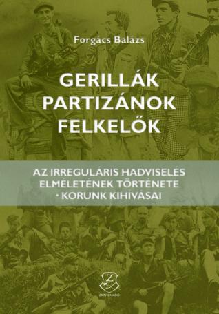 Gerillák, partizánok, felkelők - Az irreguláris hadviselés elméletének története - korunk kihívásai