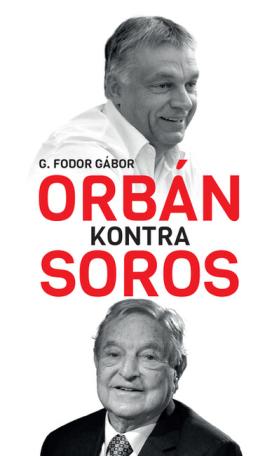 Orbán kontra Soros - Három fejezet Orbán és Soros négy évtizedes küzdelméről