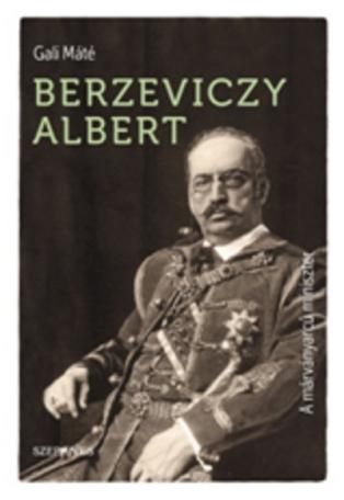 Berzeviczy Albert - A márványarcú miniszter