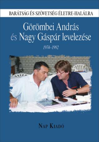 Barátság és szövetség életre-halálra - Görömbei András és Nagy Gáspár levelezése, 1974-1992
