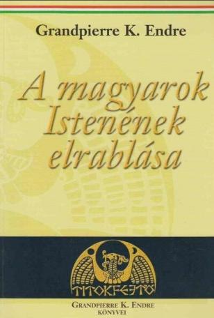 A magyarok Istenének elrablása (új kiadás)