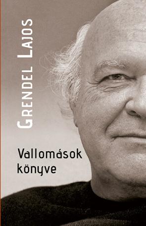Vallomások könyve - Beszélgetések Grendel Lajossal - Önéletrajzi töredékek