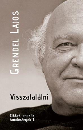 Visszatalálni - Cikkek, esszék, tanulmányok I. Visszatalálni - Cikkek, esszék, tanulmányok I.