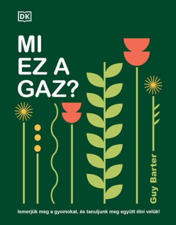 Mi ez a gaz?  - Ismerjük meg a gyomokat, és tanuljunk meg együtt élni velük!