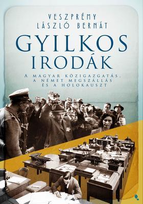 Gyilkos irodák - A magyar közigazgatás, a német megszállás és a holokauszt