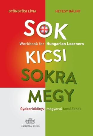 Sok kicsi sokra megy (angol) - Gyakorlókönyv magyarul tanulóknak - Workbook for Hungarian Learners
