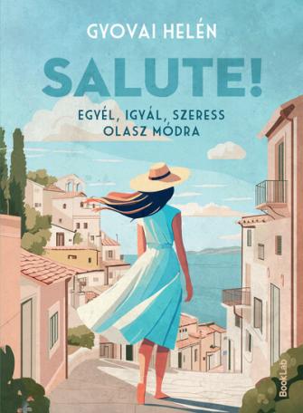 Salute! - Egyél, igyál, szeress olasz módra Salute! - Egyél, igyál, szeress olasz módra