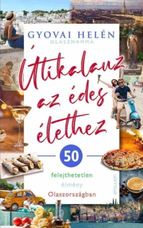 Útikalauz az édes élethez - 50 felejthetetlen élmény Olaszországban