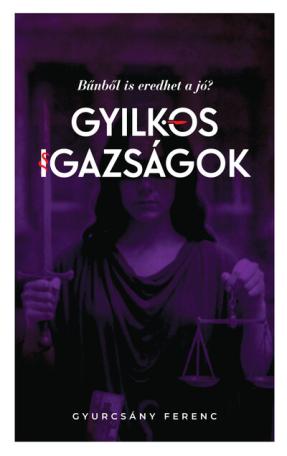Gyilkos igazságok - Bűnből is eredhet a jó? Gyilkos igazságok - Bűnből is eredhet a jó?