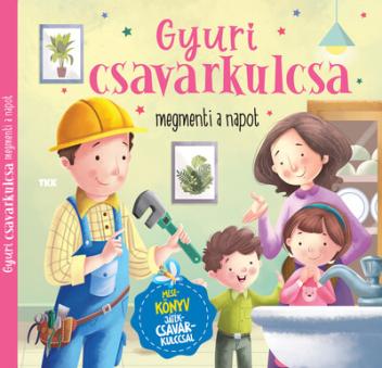 Gyuri csavarkulcsa - megmenti a napot Gyuri csavarkulcsa - megmenti a napot