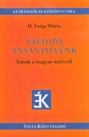 Változó anyanyelvünk - Írások a magyar nyelvről