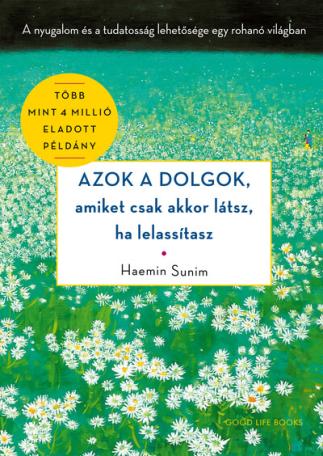 Azok a dolgok, amiket csak akkor látsz, ha lelassítasz - A nyugalom és a tudatosság lehetősége egy rohanó világban (új kiadás)