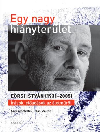 Egy nagy hiányterület - EÖRSI ISTVÁN (1931-2005) - Írások, előadások az életműről