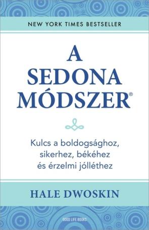 A Sedona-módszer - Kulcs a boldogsághoz, sikerhez, békéhez és érzelmi jólléthez (új kiadás)