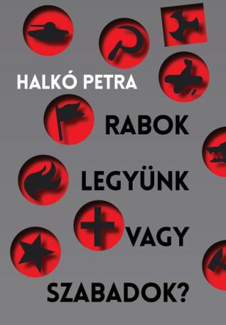 Rabok legyünk vagy szabadok? - Magyarország a társadalomátalakító kísérletek szorításában