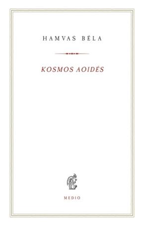 Kosmos aoidés - Egybegyűjtött írások és megjegyzések a zenéről - Hamvas Béla kiskönyvtár 17.