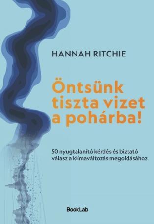 Öntsünk tiszta vizet a pohárba! - 50 nyugtalanító kérdés és biztató válasz a klímaváltozás megoldásához Öntsünk tiszta vizet a pohárba! - 50 nyugtalanító kérdés és biztató válasz a klímaváltozás megoldásához