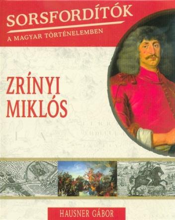 Zrínyi Miklós /Sorsfordítók 12.