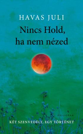 Nincs Hold, ha nem nézed - Két szenvedély, egy történet (3. kiadás)