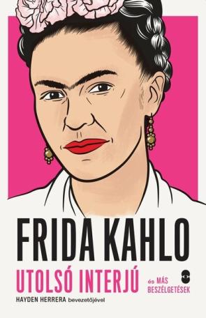 FRIDA KAHLO utolsó interjú és más beszélgetések