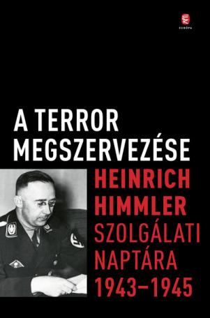 A terror megszervezése - Heinrich Himmler szolgálati naptára, 1943-1945