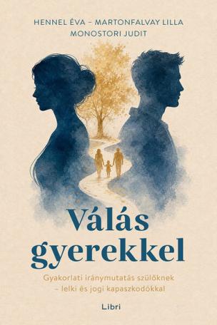 Válás gyerekkel - Gyakorlati iránymutatás szülőknek - lelki és jogi kapaszkodókkal