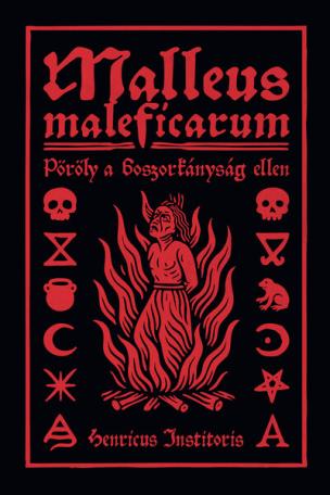 Malleus Maleficarum - Pöröly a boszorkányság ellen Malleus Maleficarum - Pöröly a boszorkányság ellen