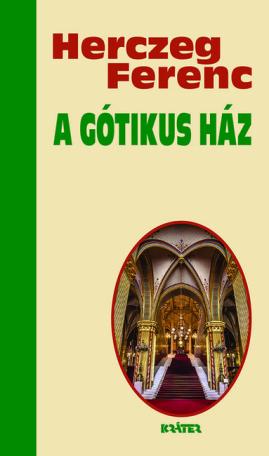 A gótikus ház - Herczeg Ferenc életmű sorozata