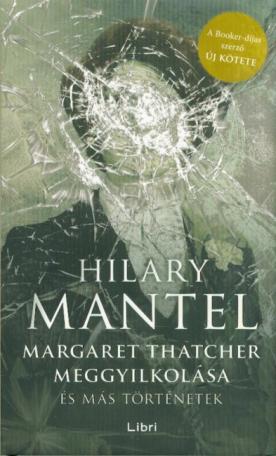 Margaret Thatcher meggyilkolása - és más történetek