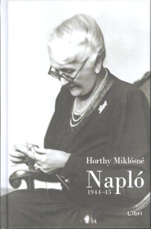 Horthy Miklósné : Napló 1944-45.
