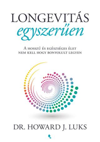 Longevitás egyszerűen - A hosszú és egészséges élet nem kell hogy bonyolult legyen