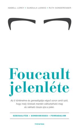 Foucault jelenléte - Szexualitás - gondoskodás - forradalom