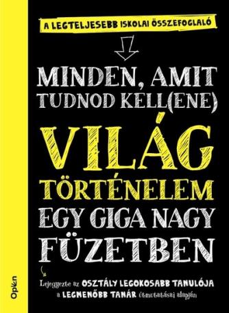 Világtörténelem egy giga nagy füzetben - Minden, amit tudnod kell(ene) Világtörténelem egy giga nagy füzetben - Minden, amit tudnod kell(ene)
