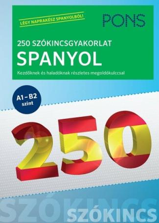 PONS 250 Szókincsgyakorlat Spanyol - Kezdőknek és haladóknak részletes megoldókulccsal