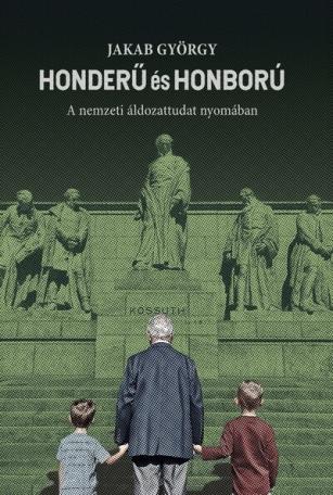 Honderű és honború - A nemzeti áldozattudat nyomában Honderű és honború - A nemzeti áldozattudat nyomában