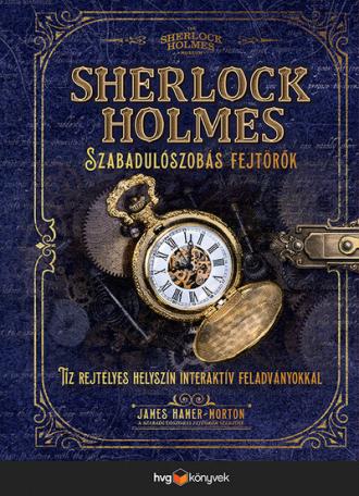 Sherlock Holmes: Szabadulószobás fejtörők - Tíz rejtélyes helyszín interaktív feladványokkal