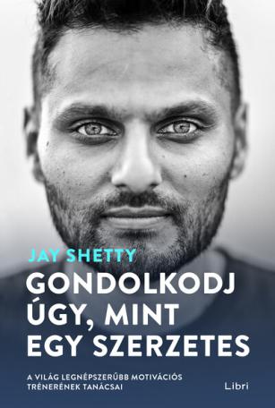 Gondolkodj úgy, mint egy szerzetes - A világ legnépszerűbb motivációs trénerének tanácsai (új kiadás)