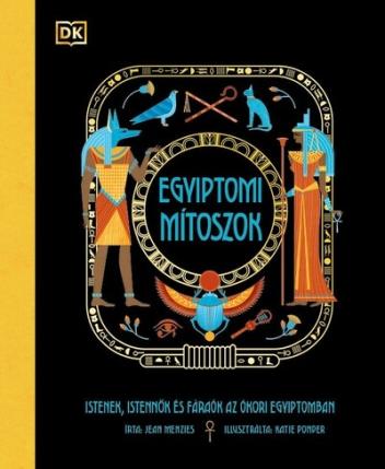 Egyiptomi mítoszok - Istenek, istennők és fáraók az ókori Egyiptomban